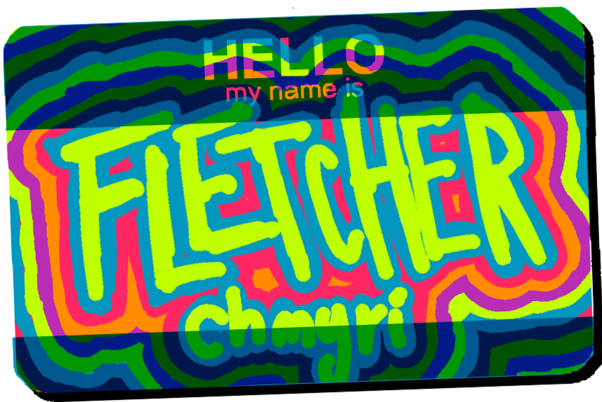 A 'HELLO my name is" sticker with 'FLETCHER chmyri' written on it in various colors
